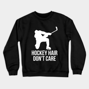 Hockey hair don't care t-shirt Crewneck Sweatshirt